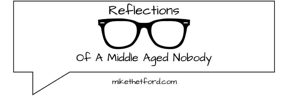 Reflections Of A Middle Aged Nobody